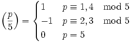 \Big(\frac p5\Big)=\begin{cases}1&amp;amp;p\equiv 1,4\mod 5\\-1&amp;amp;p\equiv2,3\mod 5\\0&amp;amp;p=5\end{cases}
