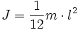 J = {1 \over 12} m \cdot l^2