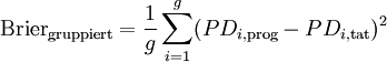 \mathrm{Brier}_\mathrm{gruppiert} = \frac{1}{g} \sum_{i=1}^g (PD_{i,\mathrm{prog}} - PD_{i, \mathrm{tat}})^2
