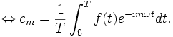 
 \Leftrightarrow c_m = \frac1T \int_0^T f(t) e^{-\mathrm{i} m \omega t} dt.
