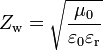 
Z_{\rm w} = \sqrt \frac{\mu_0}{\varepsilon_0 \varepsilon_{\rm r}}
