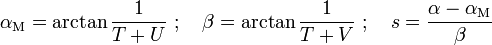 \alpha_\mathrm{M}=\arctan\frac{1}{T+U}\ ;\quad
\beta=\arctan\frac{1}{T+V}\ ;\quad
s=\frac{\alpha-\alpha_\mathrm{M}}{\beta}