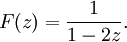  F(z) = \frac{1}{1 - 2z}. 