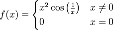 
  f(x) =
  \begin{cases}
    x^2 \cos \left( \frac{1}{x} \right) &amp;amp;amp; x\ne 0\\
    0 &amp;amp;amp; x=0
  \end{cases}
