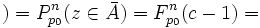 ) = P_{p_0}^n(z \in \bar A) = F_{p_0}^n(c-1) =