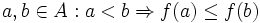  a,b \in A: a &amp;amp;lt; b \Rightarrow f(a) \leq f(b)
