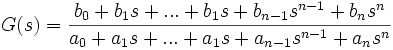 
G(s)=\frac{b_0+b_1s+...+b_1s+b_{n-1}s^{n-1}+b_{n}s^{n}}{a_0+a_1s+...+a_1s+a_{n-1}s^{n-1}+a_{n}s^{n}} 
