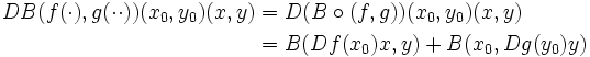 \begin{align}DB(f(\cdot),g(\cdot \cdot))(x_0,y_0)(x,y) &amp;amp;= D(B \circ (f,g))(x_0,y_0)(x,y)\\
&amp;amp;= B(Df(x_0)x,y) +  B(x_0,Dg(y_0)y)\end{align}