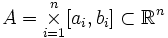 A=\underset{i=1}{\overset{n}{\mathbf{\times}}}[a_i,b_i]\subset\mathbb{R}^n