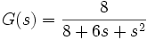 
 G(s)=\frac{8}{8+6s+s^2}

