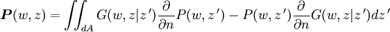 \boldsymbol{P}(w,z)=\iint_{dA}{G(w,z\vert{z\,'}})\frac \partial {\partial n}P(w,z\,')- P(w,z\,')\frac \partial {\partial n}{G(w,z\vert{z\,'}})dz\,'