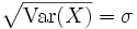 \sqrt{\operatorname{Var}(X)} = \sigma