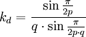 k_d=\frac{\sin\frac{\pi}{2p}}{q\cdot\sin\frac{\pi}{2p\cdot q}}