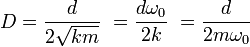 
D = \frac{d}{2 \sqrt{km}} \ = \frac{d \omega_0}{2k} \ = \frac{d }{2m \omega_0} \,
