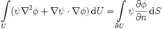\int\limits_{U} (\psi\nabla ^2\phi + \nabla \psi \cdot \nabla \phi)\, \mathrm{d}U = \int\limits_{\partial U} \psi \frac{\partial\phi}{\partial n} \,\mathrm{d}S