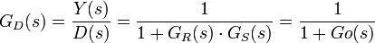 G_D(s) = \frac {{Y(s)}}{{D(s)}} = \frac 1{{1+G_R(s)\cdot G_S(s)}} = \frac 1{1+Go(s)} 