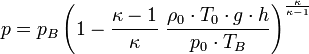 p = p_B \left(1 - \frac{\kappa - 1}{\kappa}~ \frac{\rho_0 \cdot T_0 \cdot g \cdot h}{p_0 \cdot T_B}\right)^{\frac{\kappa}{\kappa - 1}}