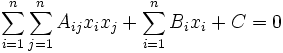 \sum_{i=1}^n \sum_{j=1}^n A_{ij} x_i x_j + \sum_{i=1}^n B_i x_i + C = 0