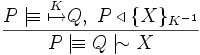 \frac{P\mid\!\equiv \overset{K}{\mapsto} Q, \; P \triangleleft \{X\}_{K^{-1}}}{P \mid\!\equiv Q \mid\!\sim X}