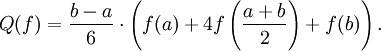 Q(f) = \frac{b-a}{6} \cdot \left( f(a)+4f \left( \frac{a+b}{2} \right)+f(b) \right).