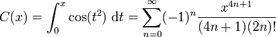 C(x)=\int_0^x \cos(t^2)\ \mathrm dt=\sum_{n=0}^{\infin}(-1)^n\frac{x^{4n+1}}{(4n+1)(2n)!}
