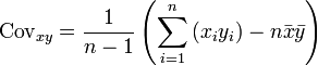\operatorname{Cov}_{xy} = \frac{1}{n-1} \left( \sum_{i=1}^n {(x_i y_i) - n\bar{x}\bar{y}} \right)