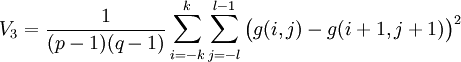 V_3=\frac{1}{(p-1)(q-1)}\sum_{i=-k}^k\sum_{j=-l}^{l-1}\bigl(g(i,j)-g(i+1,j+1)\bigr)^2