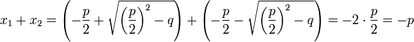 x_1+ x_2= \left (- \frac{p}{2}+\sqrt{ \left(\frac{p}{2}\right)^2 - q }\right )+  \left ( -\frac{p}{2}-\sqrt{ \left(\frac{p}{2}\right )^2-q}\right )= -2\cdot{p\over 2} = -p