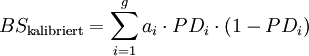 BS_\mathrm{kalibriert}= \sum_{i=1}^g a_i \cdot PD_i \cdot (1-PD_i)