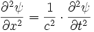 \frac{\partial^2\psi}{\partial x^2}=\frac{1}{c^2}\cdot\frac{\partial^2\psi}{\partial t^2} 