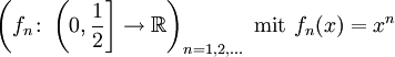 \left(f_n\colon \left(0,\frac{1}{2}\right]\to\mathbb{R}\right)_{n=1,2,\ldots}\ \text{mit}\  f_n(x)=x^n