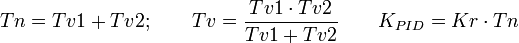 Tn = Tv1 + Tv2; \qquad Tv = \frac {Tv1\cdot Tv2}{Tv1 + Tv2} \qquad K_{PID} = Kr \cdot  Tn 