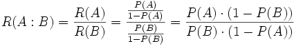 R(A:B) = {R(A) \over R(B)} = {{P(A) \over {1-P(A)}} \over {P(B) \over {1-P(B)}}} = {{P(A) \cdot (1-P(B))} \over {P(B) \cdot (1-P(A))}}