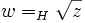 w= _H\sqrt{z}