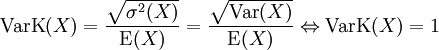 \operatorname{VarK}(X) = \frac{\sqrt{\sigma^2(X)}}{\operatorname{E}(X)}=\frac{\sqrt{\operatorname{Var}(X)}}{\operatorname{E}(X)}
\Leftrightarrow\operatorname{VarK}(X) = 1