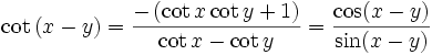 \cot \left( x-y\right) =\frac{-\left( \cot x\cot y+1\right) }{\cot x-\cot y} = \frac{ \cos (x - y) }{ \sin (x - y) }