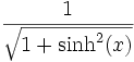  \,\frac{1}{\sqrt{1+\sinh^2(x)}} 
