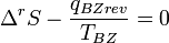 \Delta^r S \!\,-\frac{q_{BZrev}}{T_{BZ}}=0