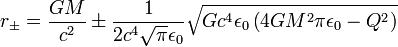 r_\pm = \frac{G M}{c^2}\pm \frac{1}{2 c^4 \sqrt{\pi } \epsilon _0}\sqrt{G c^4 \epsilon _0 \left(4 G M^2 \pi  \epsilon _0-Q^2\right)}