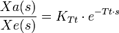  \frac {Xa(s)}{Xe(s)} = K_{Tt}\cdot e^{-Tt\cdot s}