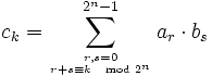 c_k = \sum_{r,s=0\atop r+s\equiv k\mod 2^n}^{2^n-1} a_r\cdot b_s