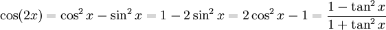  \cos (2x)= \cos^2 x - \sin^2 x = 1 - 2 \sin^2 x = 2 \cos^2 x - 1 = \frac{ 1 - \tan^2 x }{ 1 + \tan^2 x } 