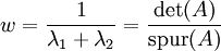 w=\frac 1{\lambda_1+\lambda_2}=\frac{\det(A)}{\operatorname{spur}(A)}