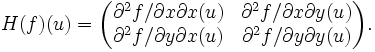 H(f)(u)=\begin{pmatrix}\partial^2 f/\partial x\partial x(u) &amp;amp; \partial^2 f/\partial x\partial y(u)\\
\partial^2 f/\partial y\partial x(u) &amp;amp; \partial^2 f/\partial y\partial y(u)\end{pmatrix}.