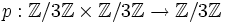 p: \mathbb{Z}/3\mathbb{Z} \times \mathbb{Z}/3\mathbb{Z} \to \mathbb{Z}/3\mathbb{Z}
