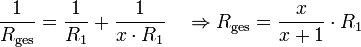 \frac{1}{R_\mathrm{ges}} = \frac{1}{R_{1}} + \frac{1}{x \cdot R_1} \quad \Rightarrow R_\mathrm{ges} = \frac{x}{x+1} \cdot R_{1}