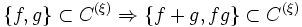 \{f,g\}\subset C^{(\xi)} \Rightarrow \{f+g,fg\}\subset C^{(\xi)}