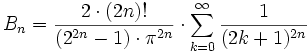  B_n = \frac{ 2 \cdot (2n)!} {(2^{2n} - 1)\cdot\pi ^ {2n}} \cdot  \sum_{k=0}^\infty \frac{1}{ (2k + 1) ^{2n}} 
