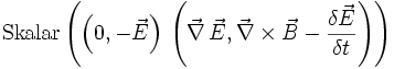 \mathrm{Skalar}\left( \left( 0, -\vec{E} \right) \, \left( \vec\nabla \, \vec{E} , \vec\nabla\times\vec{B} - \frac{\delta\vec{E}}{\delta t} \right) \right)