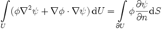 \int\limits_{U} (\phi\nabla ^2\psi + \nabla \phi \cdot \nabla \psi)\, \mathrm{d}U = \int\limits_{\partial U} \phi \frac{\partial\psi}{\partial n} \mathrm{d}S